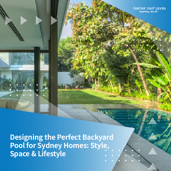 Designing the Perfect Backyard Pool for Sydney Homes - Style, Space & Lifestyle - featured image