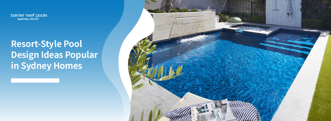 Resort-Style Pool Design Ideas Popular in Sydney Homes - banner0
