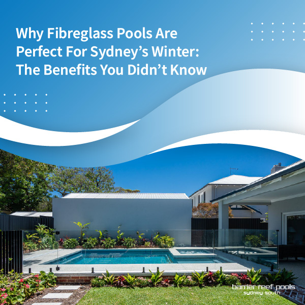why-fibreglass-pools-are-perfect-for-sydney's-winter-featuredimage