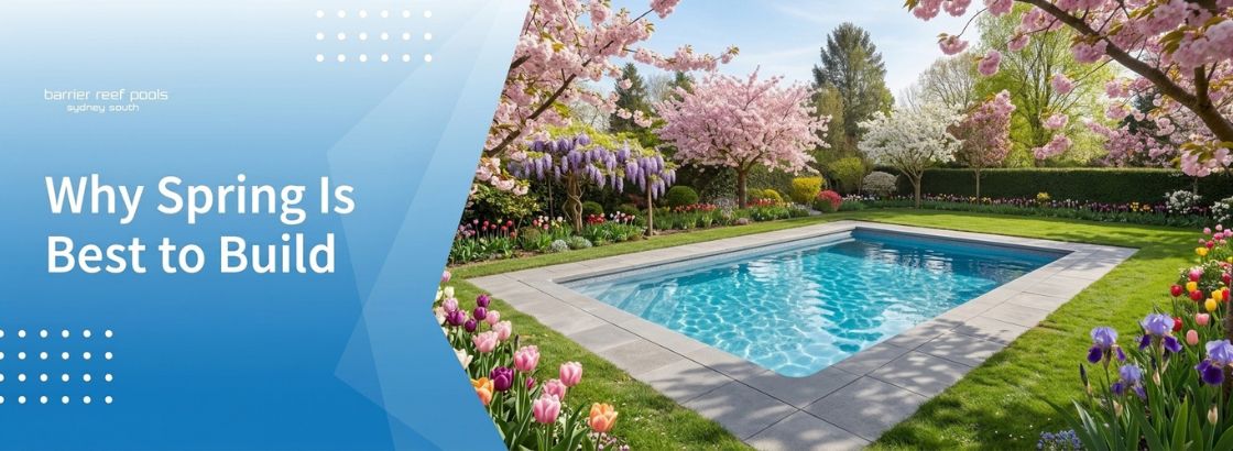 Why spring is the best time to start your South Sydney fibreglass pool build